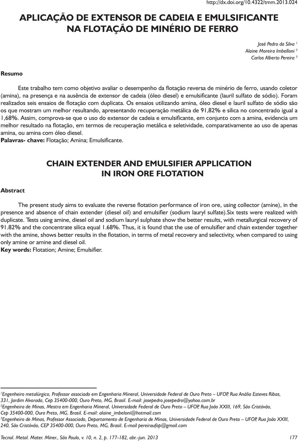 avaliar o desempenho da flotação reversa de minério de ferro, usando coletor (amina), na presença e na ausência de extensor de cadeia (óleo diesel) e emulsificante (lauril sulfato de sódio).