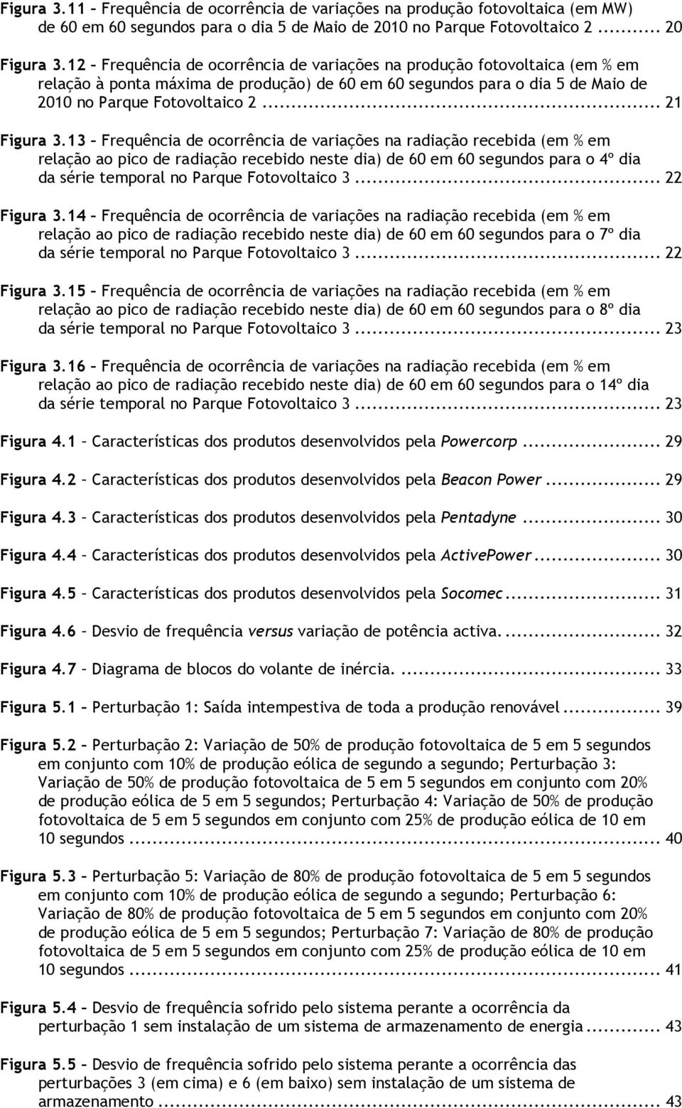 13 Frequência de ocorrência de variações na radiação recebida (em % em relação ao pico de radiação recebido neste dia) de 60 em 60 segundos para o 4º dia da série temporal no Parque Fotovoltaico 3.