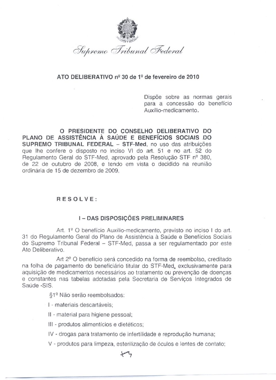 51 e no art. 52 do Regulamento Geral do STF-Med, aprovado pela Resolução STF nq380, de 22 de outubro de 2008, e tendo em vista o decidido na reunião ordinária de 15 de dezembro de 2009.