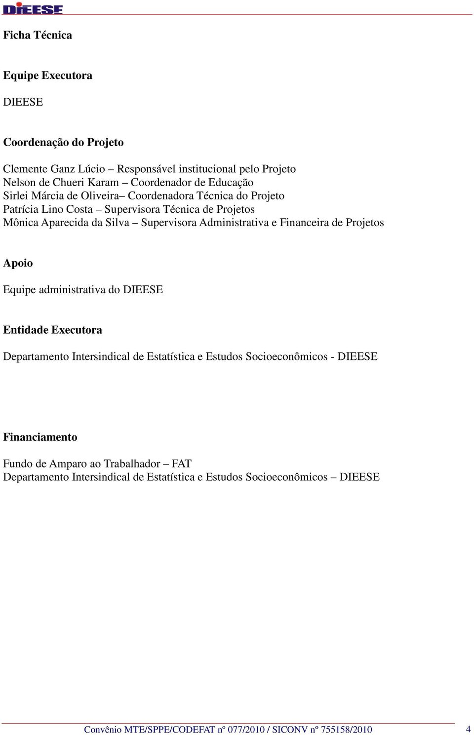 Financeira de Projetos Apoio Equipe administrativa do DIEESE Entidade Executora Departamento Intersindical de Estatística e Estudos Socioeconômicos - DIEESE