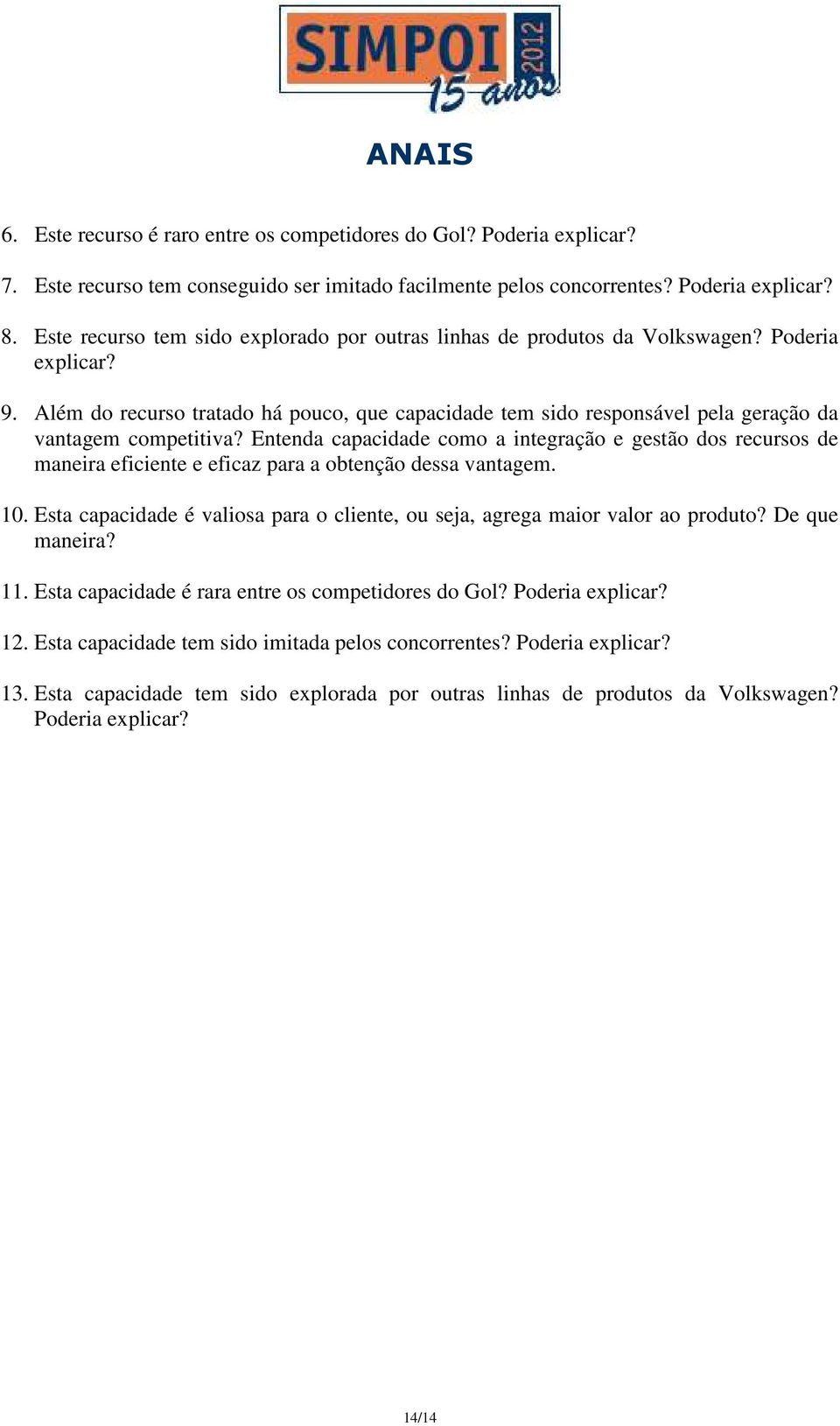 Além do recurso tratado há pouco, que capacidade tem sido responsável pela geração da vantagem competitiva?