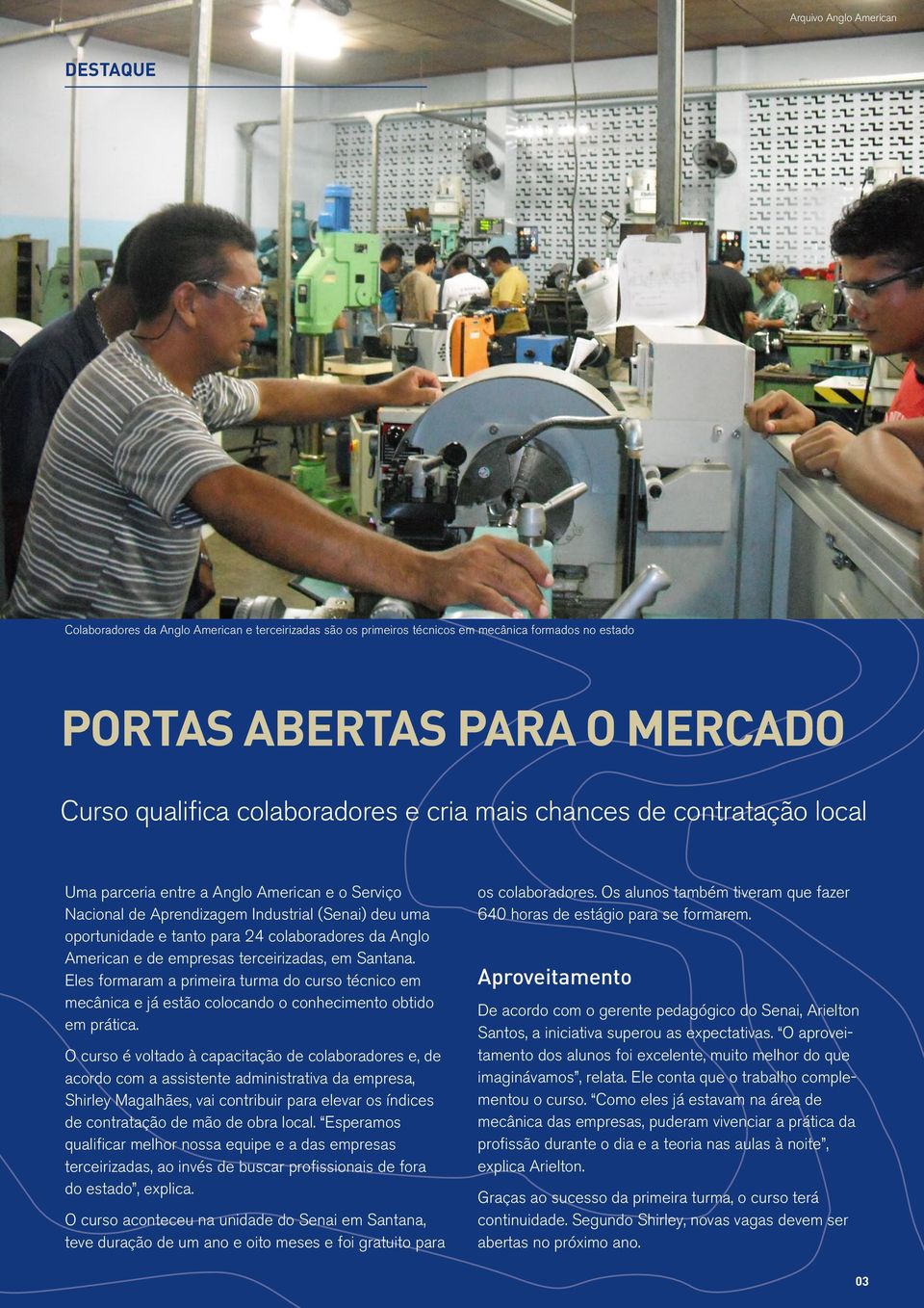 e de empresas terceirizadas, em Santana. Eles formaram a primeira turma do curso técnico em mecânica e já estão colocando o conhecimento obtido em prática.