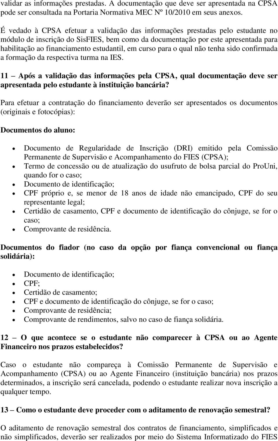 estudantil, em curso para o qual não tenha sido confirmada a formação da respectiva turma na IES.