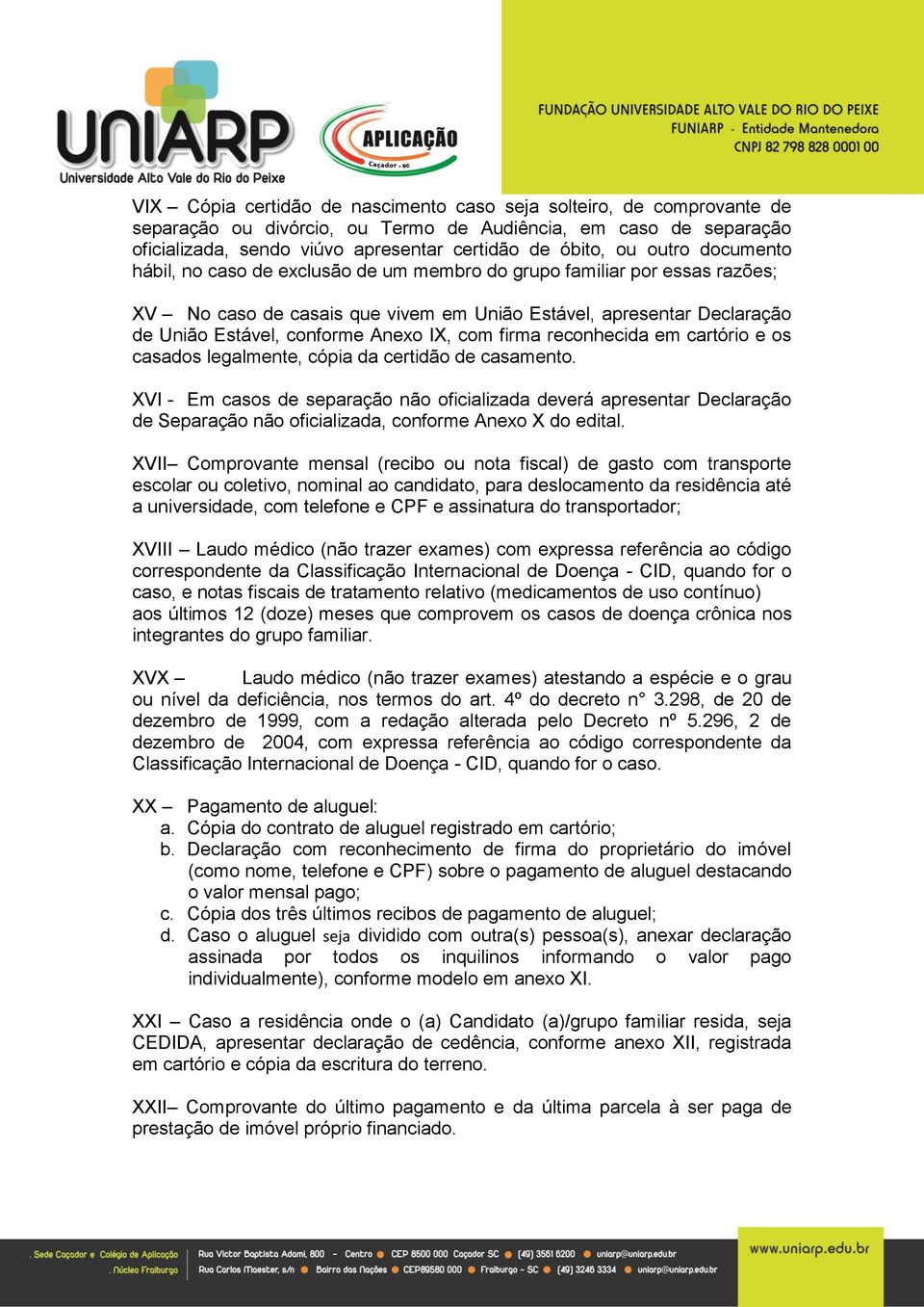 com firma reconhecida em cartório e os casados legalmente, cópia da certidão de casamento.