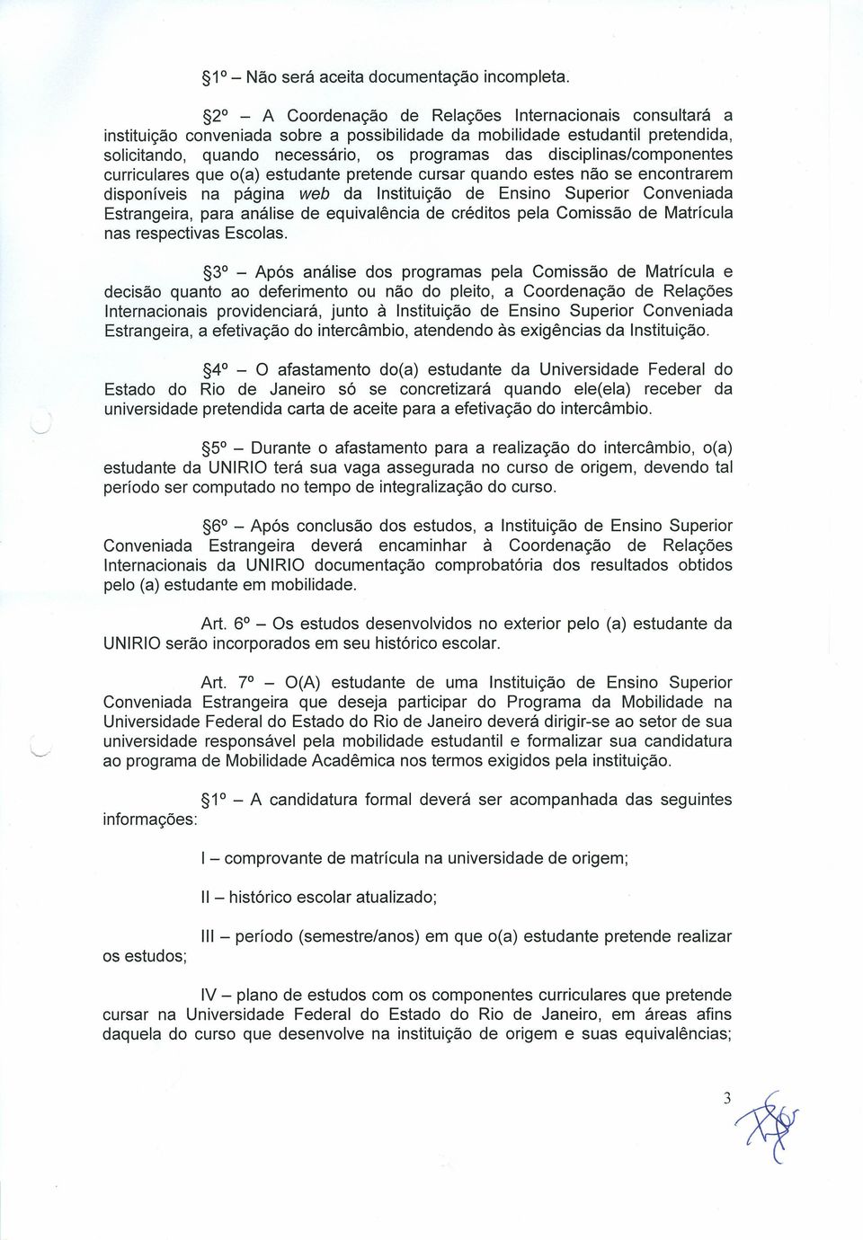 disciplinas/componentes curriculares que o(a) estudante pretende cursar quando estes não se encontrarem disponíveis na página web da Instituição de Ensino Superior Conveniada Estrangeira, para