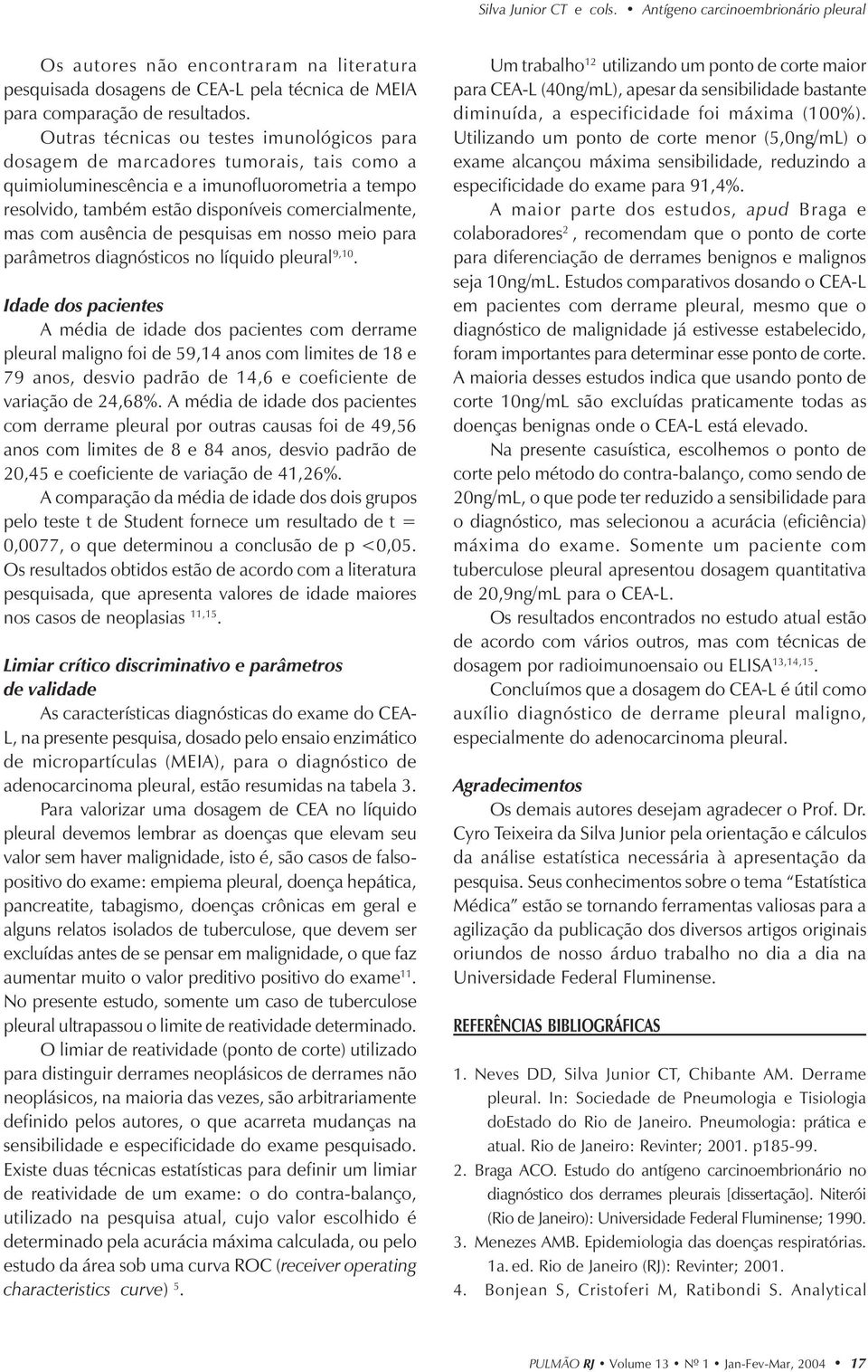 ausência de pesquisas em nosso meio para parâmetros diagnósticos no líquido pleural 9,10.