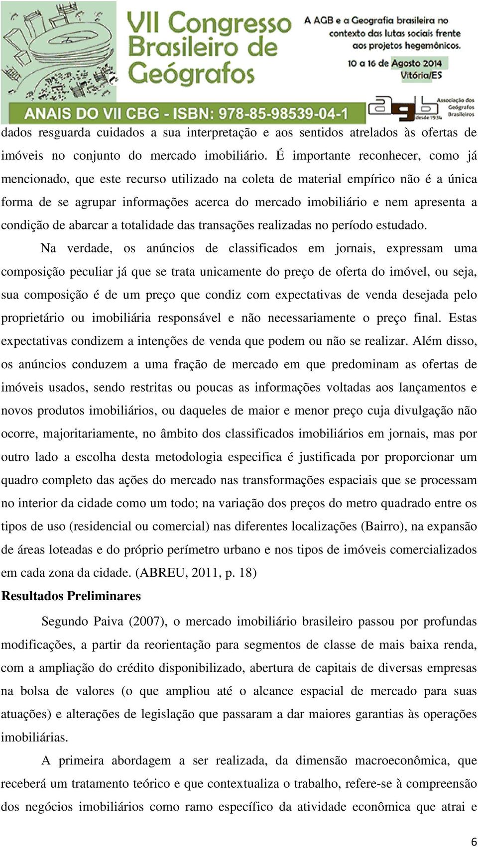 condição de abarcar a totalidade das transações realizadas no período estudado.