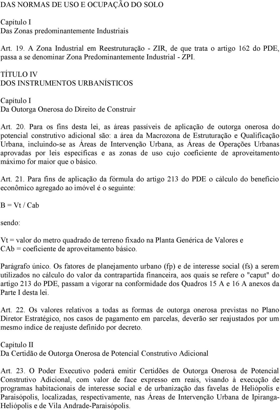TÍTULO IV DOS INSTRUMENTOS URBANÍSTICOS Capítulo I Da Outorga Onerosa do Direito de Construir Art. 20.