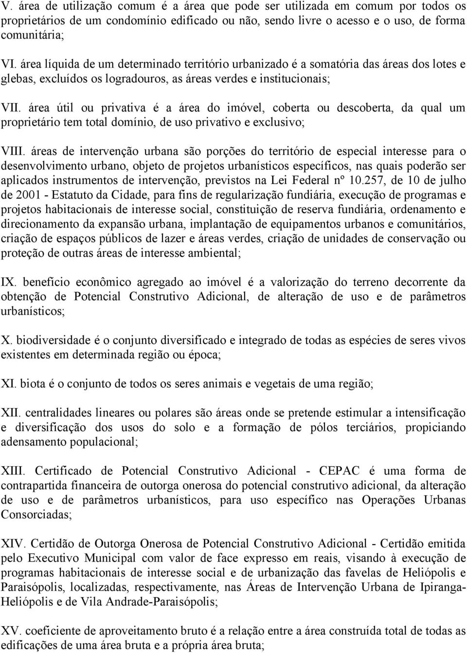 área útil ou privativa é a área do imóvel, coberta ou descoberta, da qual um proprietário tem total domínio, de uso privativo e exclusivo; VIII.