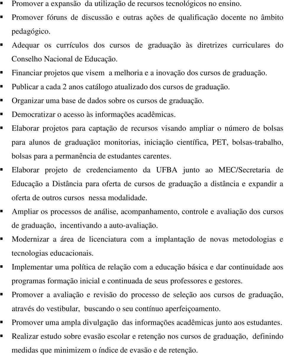 Publicar a cada 2 anos catálogo atualizado dos cursos de graduação. Organizar uma base de dados sobre os cursos de graduação. Democratizar o acesso às informações acadêmicas.