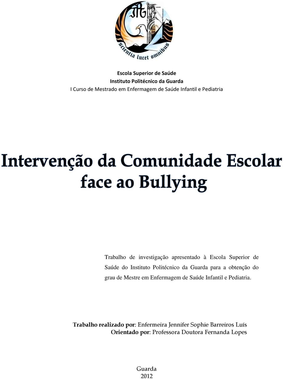 Politécnico da Guarda para a obtenção do grau de Mestre em Enfermagem de Saúde Infantil e Pediatria.