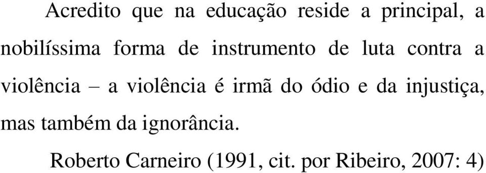 violência a violência é irmã do ódio e da injustiça, mas