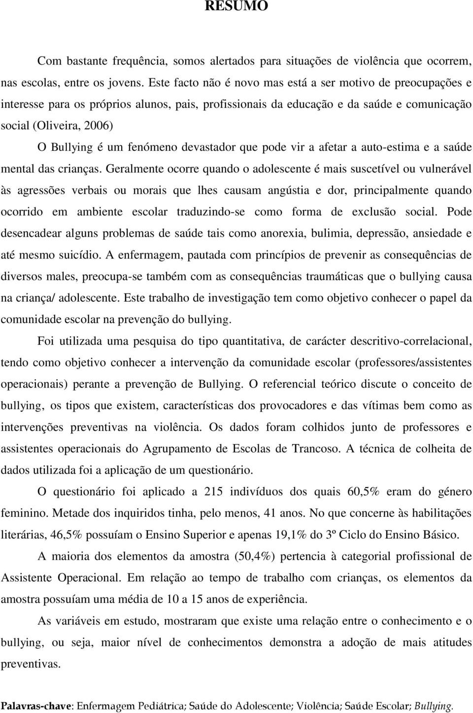 fenómeno devastador que pode vir a afetar a auto-estima e a saúde mental das crianças.