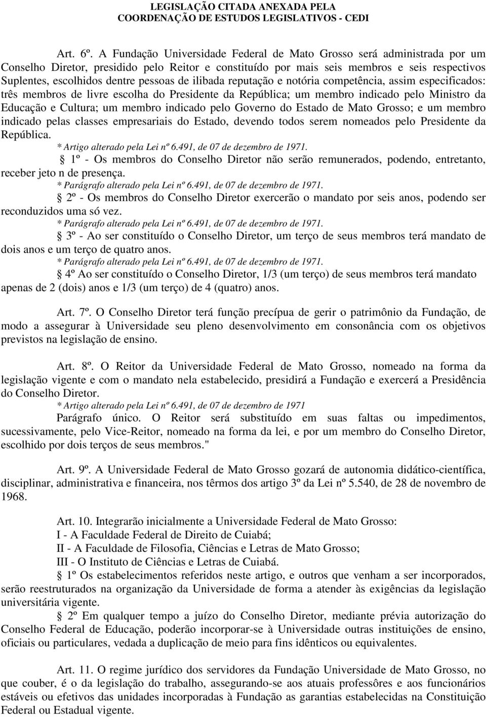 pessoas de ilibada reputação e notória competência, assim especificados: três membros de livre escolha do Presidente da República; um membro indicado pelo Ministro da Educação e Cultura; um membro