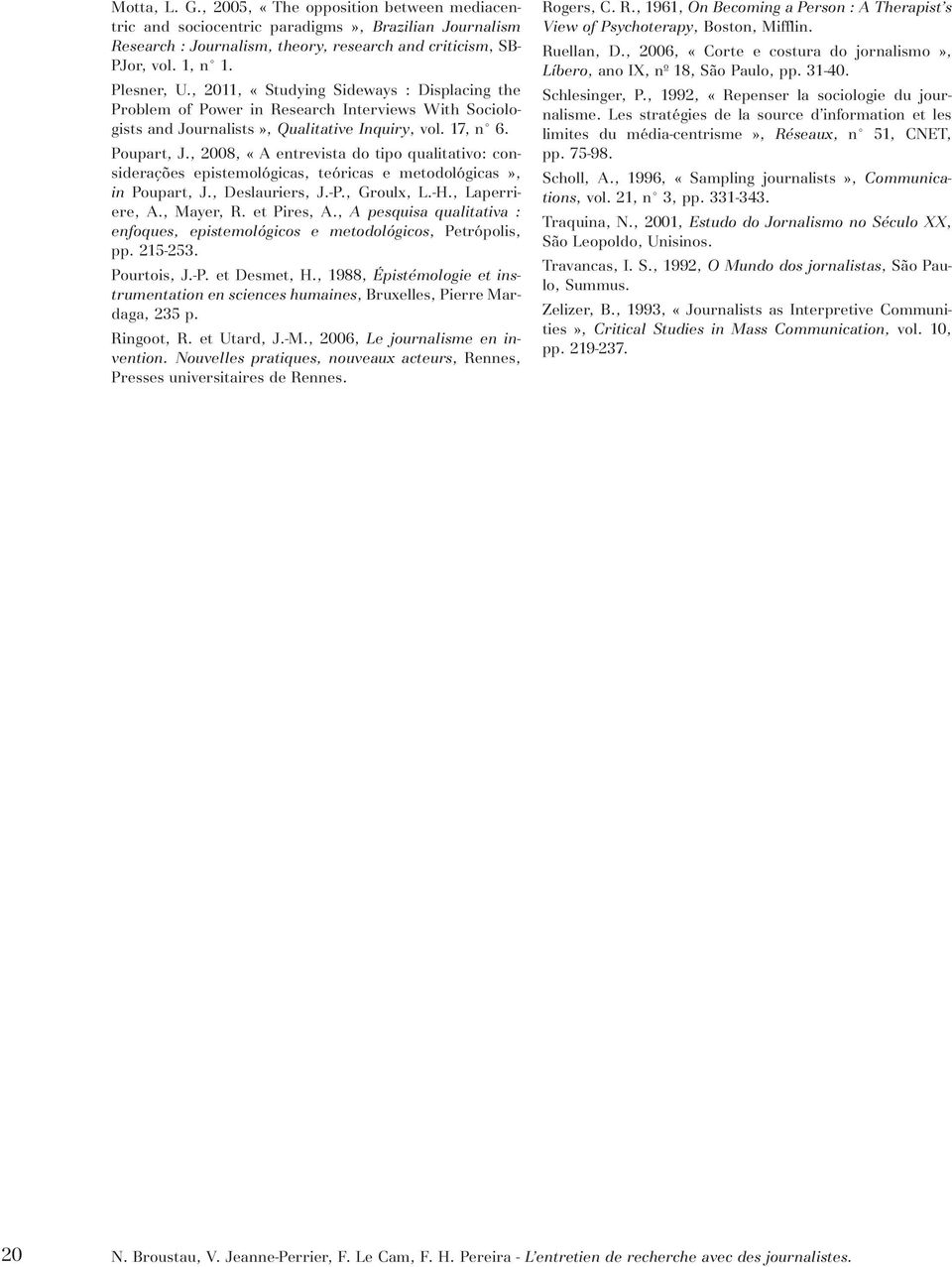 , 2008, «A entrevista do tipo qualitativo: considerações epistemológicas, teóricas e metodológicas», in Poupart, J., Deslauriers, J.-P., Groulx, L.-H., Laperriere, A., Mayer, R. et Pires, A.