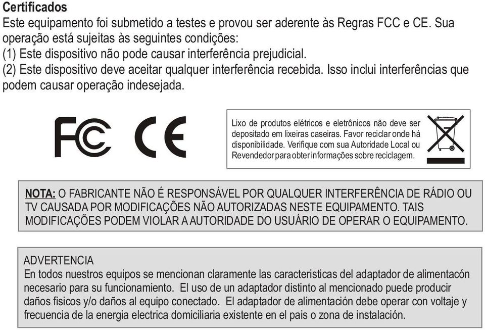 Isso inclui interferências que podem causar operação indesejada. Lixo de produtos elétricos e eletrônicos não deve ser depositado em lixeiras caseiras. Favor reciclar onde há disponibilidade.