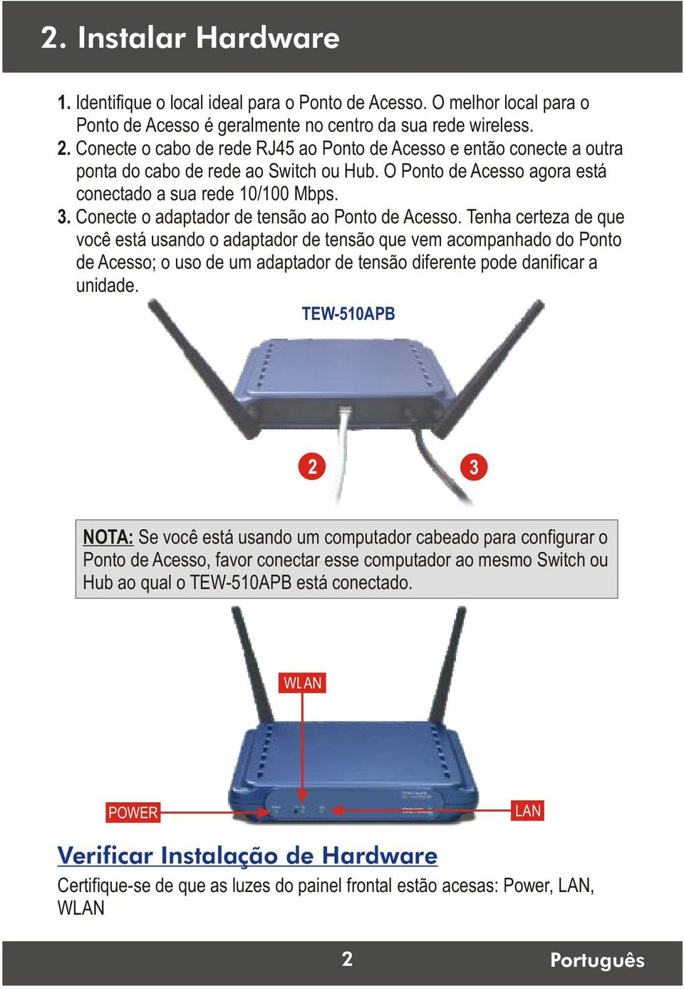 Conecte o adaptador de tensão ao Ponto de Acesso.