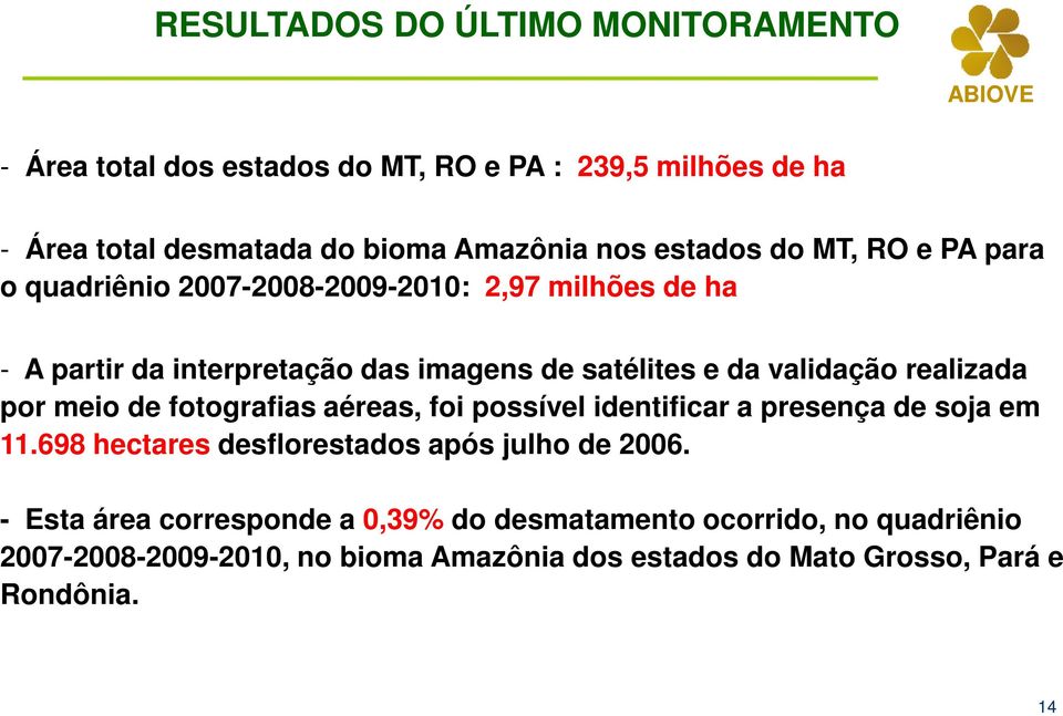 validação realizada por meio de fotografias aéreas, foi possível identificar a presença de soja em 11.