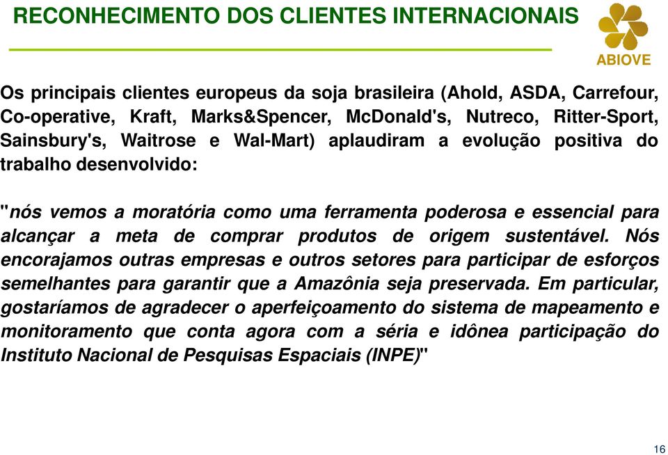 meta de comprar produtos de origem sustentável. Nós encorajamos outras empresas e outros setores para participar de esforços semelhantes para garantir que a Amazônia seja preservada.