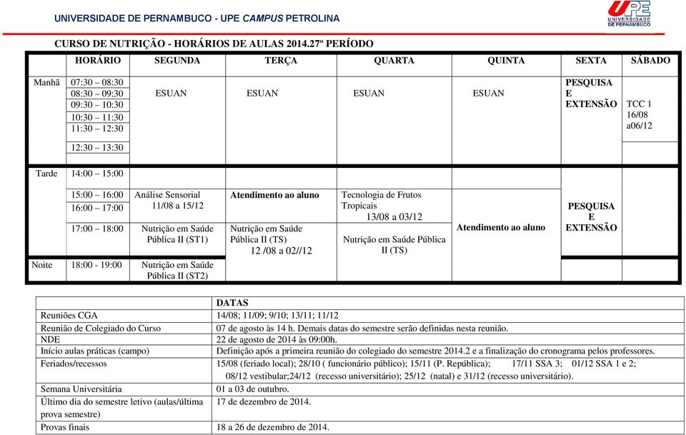 PSQUISA XTNSÃO TCC 1 16/08 a06/12 Tarde 14:00 15:00 15:00 16:00 Análise Sensorial 16:00 17:00 17:00 18:00 Nutrição em Saúde Pública II (ST1) Noite