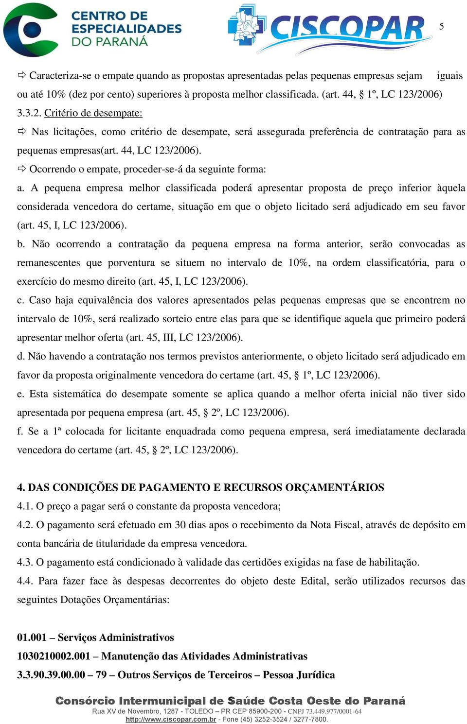 Ocorrendo o empate, proceder-se-á da seguinte forma: a.