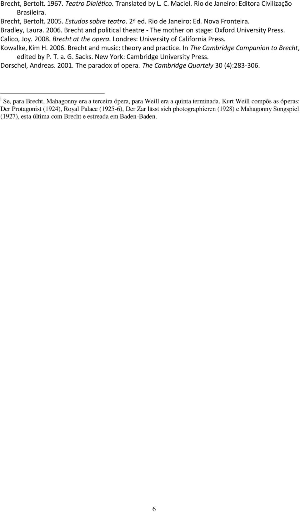 2006. Brecht and music: theory and practice. In The Cambridge Companion to Brecht, edited by P. T. a. G. Sacks. New York: Cambridge University Press. Dorschel, Andreas. 2001. The paradox of opera.