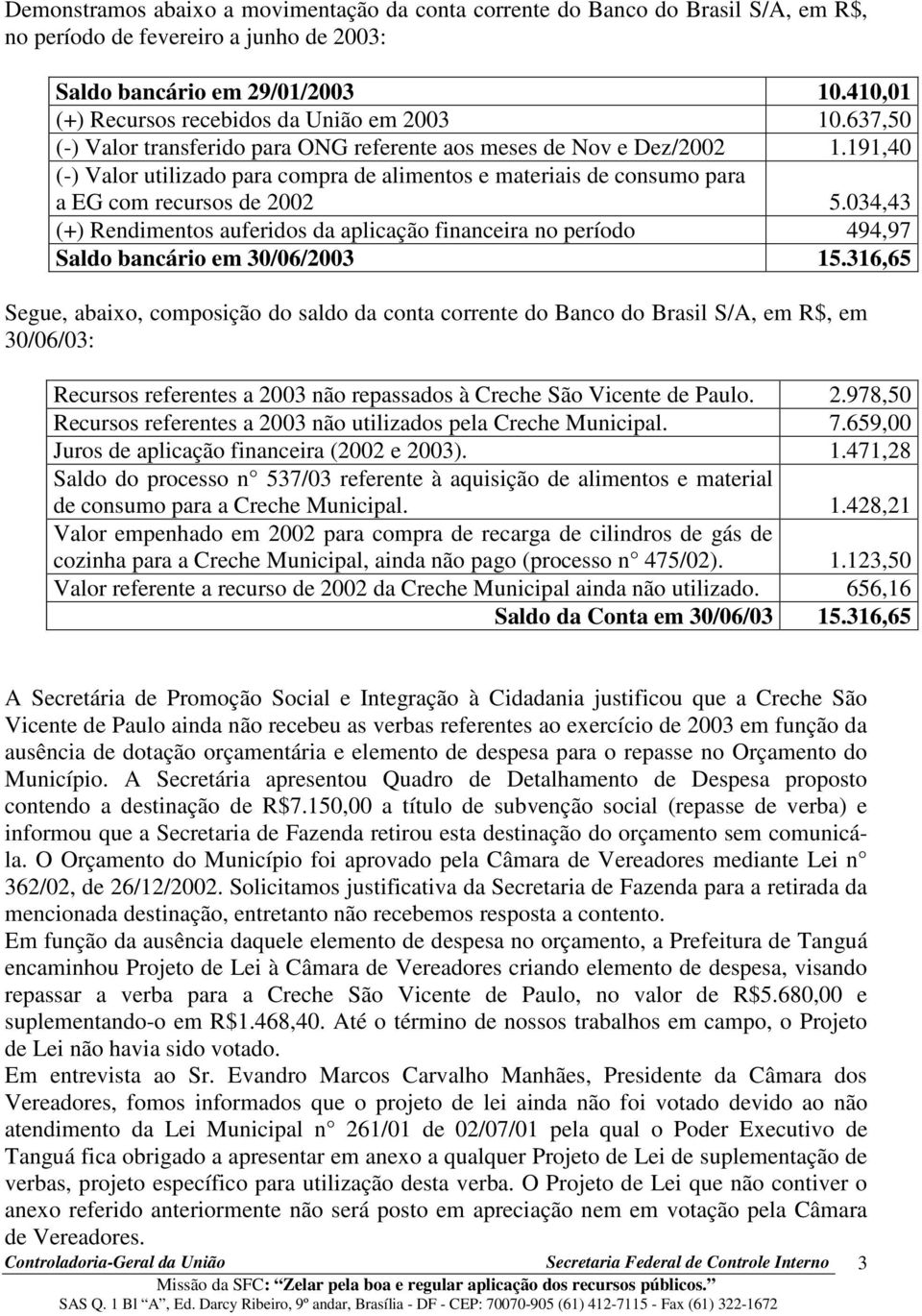 191,40 (-) Valor utilizado para compra de alimentos e materiais de consumo para a EG com recursos de 2002 5.