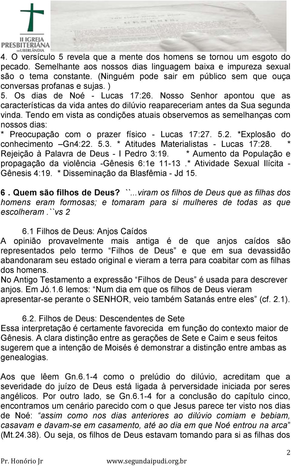 * Aumento da Popu e propagação da violência - 6:1e 11-13.* - 4:19. * Disseminação - Jd 15. 6. Quem são filhos de Deus? ``.