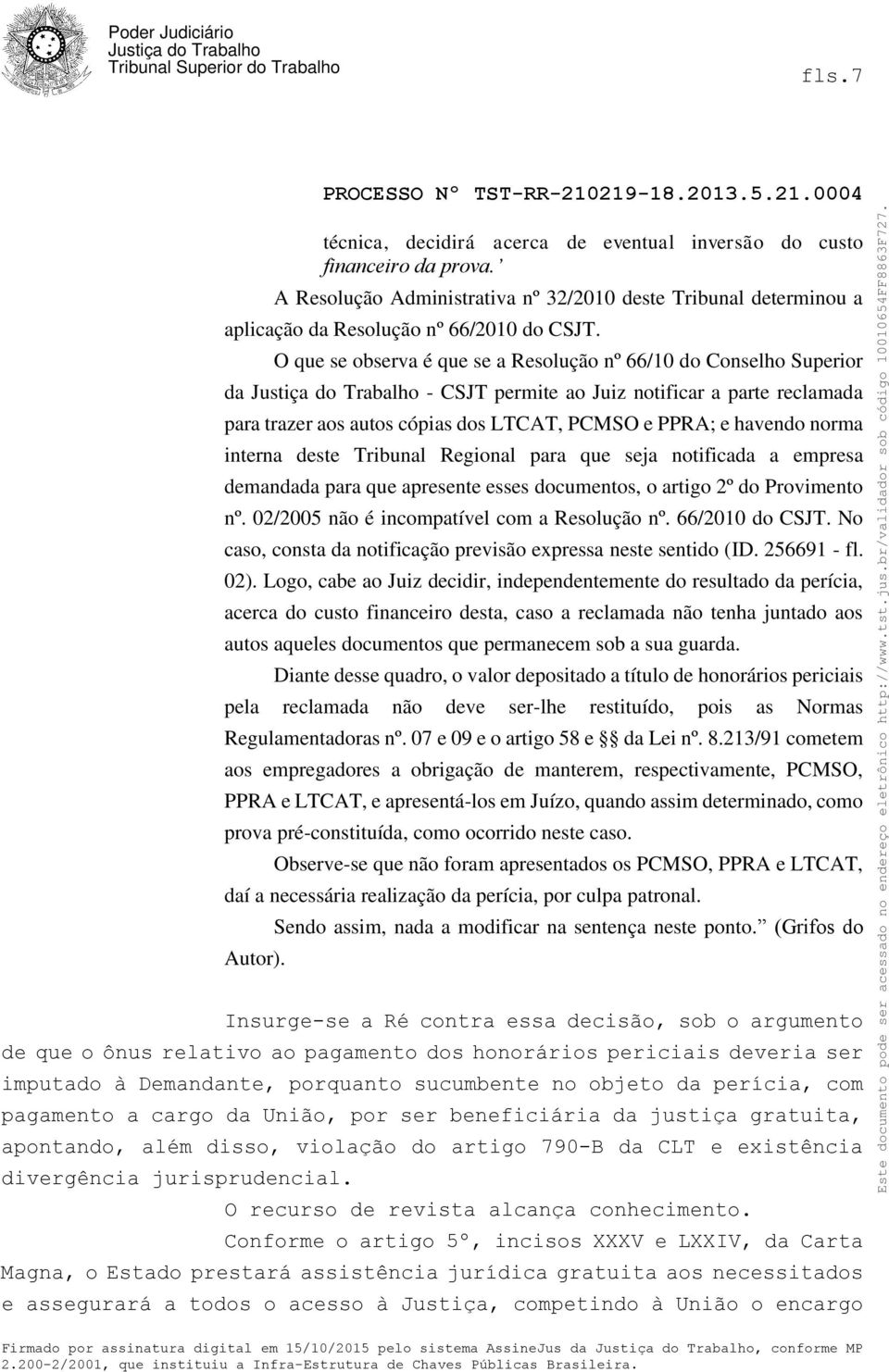 deste Tribunal Regional para que seja notificada a empresa demandada para que apresente esses documentos, o artigo 2º do Provimento nº. 02/2005 não é incompatível com a Resolução nº. 66/2010 do CSJT.