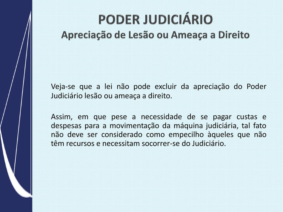 Assim, em que pese a necessidade de se pagar custas e despesas para a