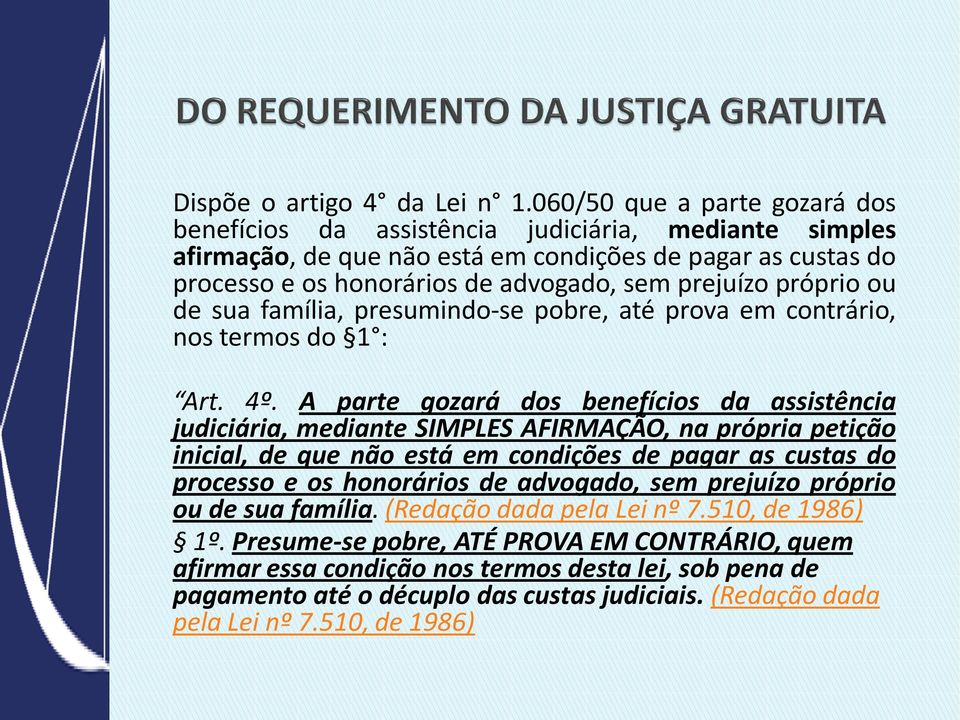 próprio ou de sua família, presumindo-se pobre, até prova em contrário, nos termos do 1 : Art. 4º.