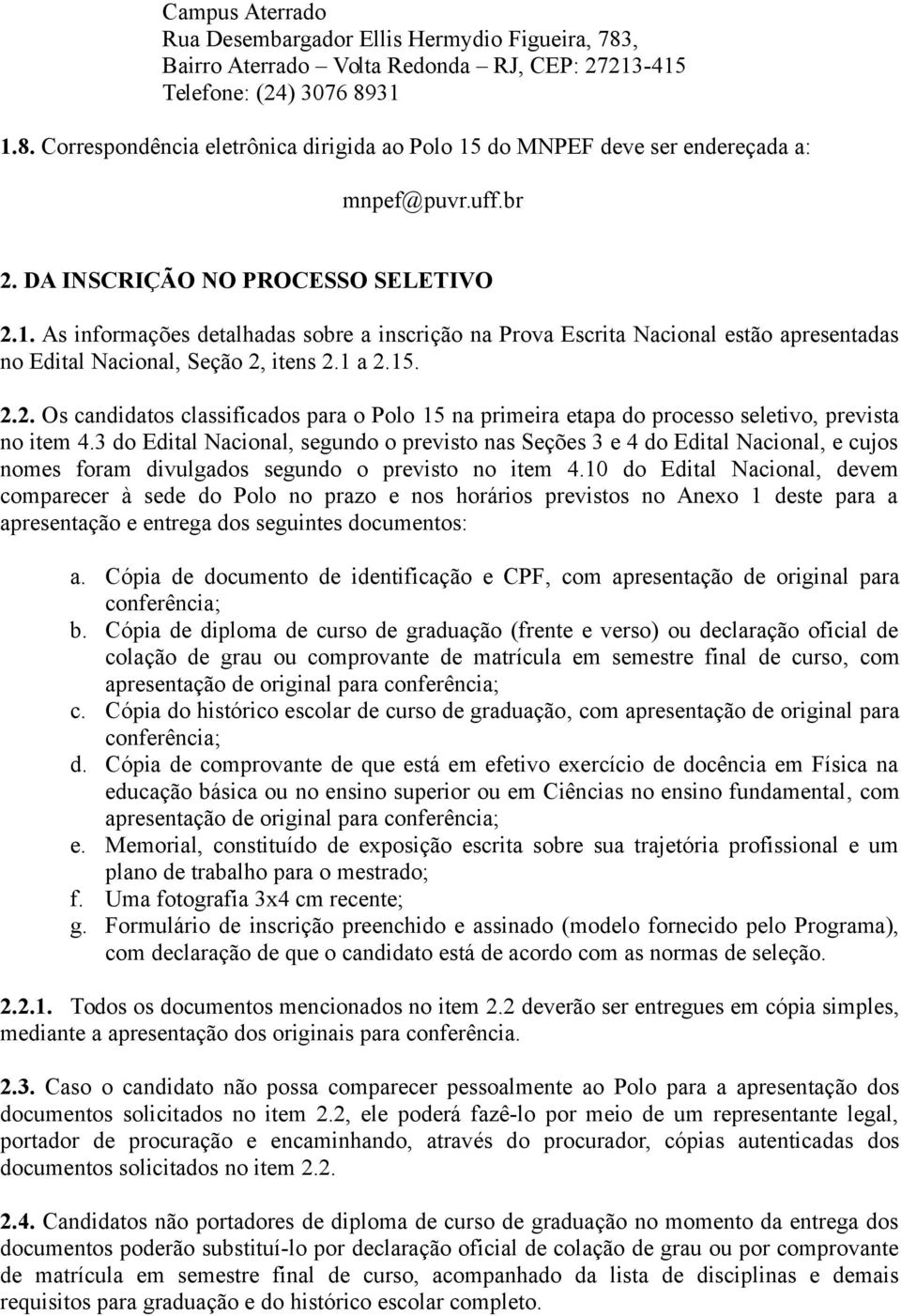 3 do Edital Nacional, segundo o previsto nas Seções 3 e 4 do Edital Nacional, e cujos nomes foram divulgados segundo o previsto no item 4.