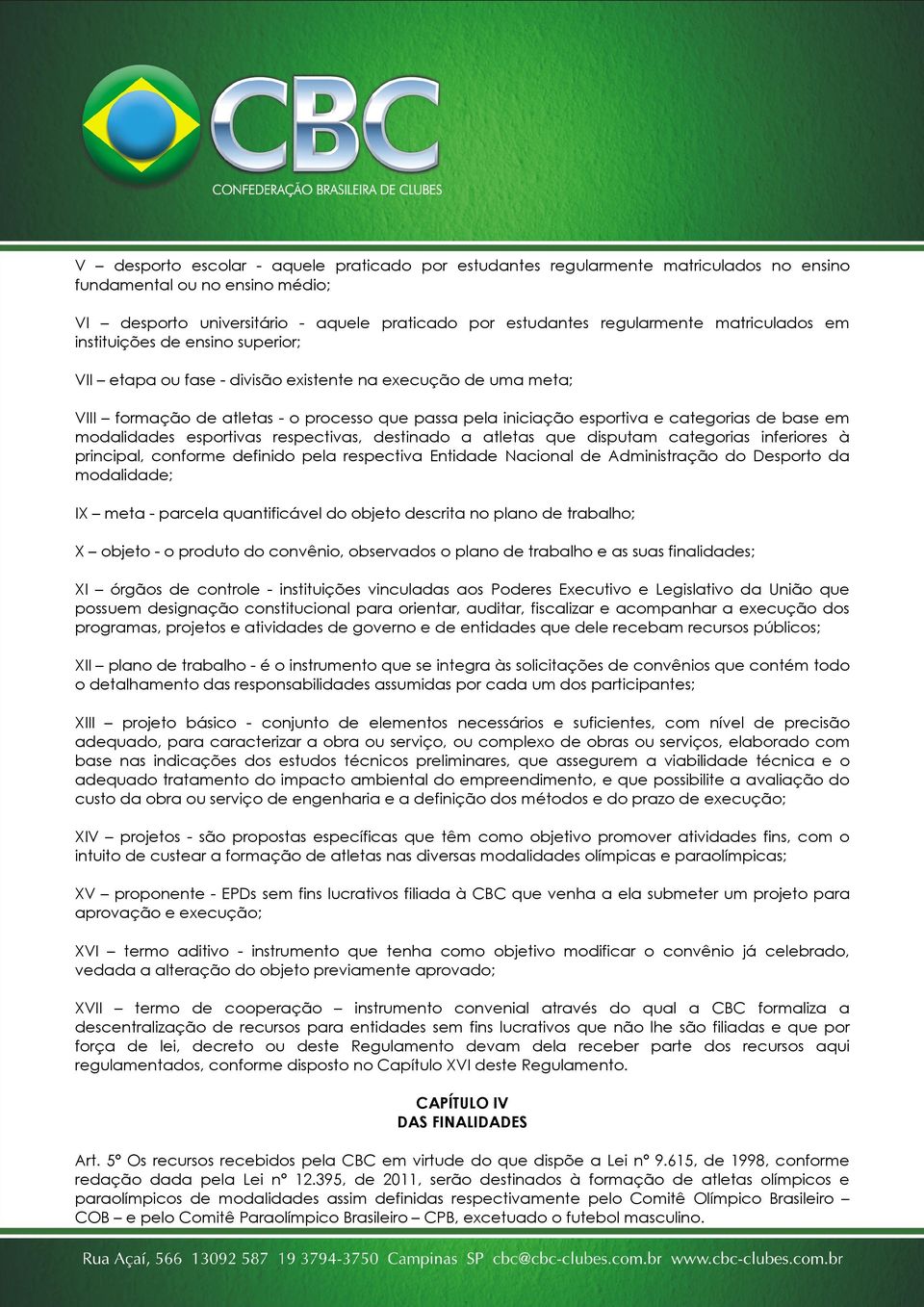 de base em modalidades esportivas respectivas, destinado a atletas que disputam categorias inferiores à principal, conforme definido pela respectiva Entidade Nacional de Administração do Desporto da