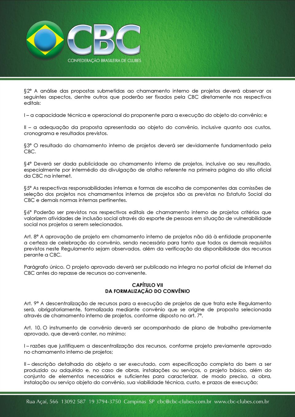 resultados previstos. 3º O resultado do chamamento interno de projetos deverá ser devidamente fundamentado pela CBC.