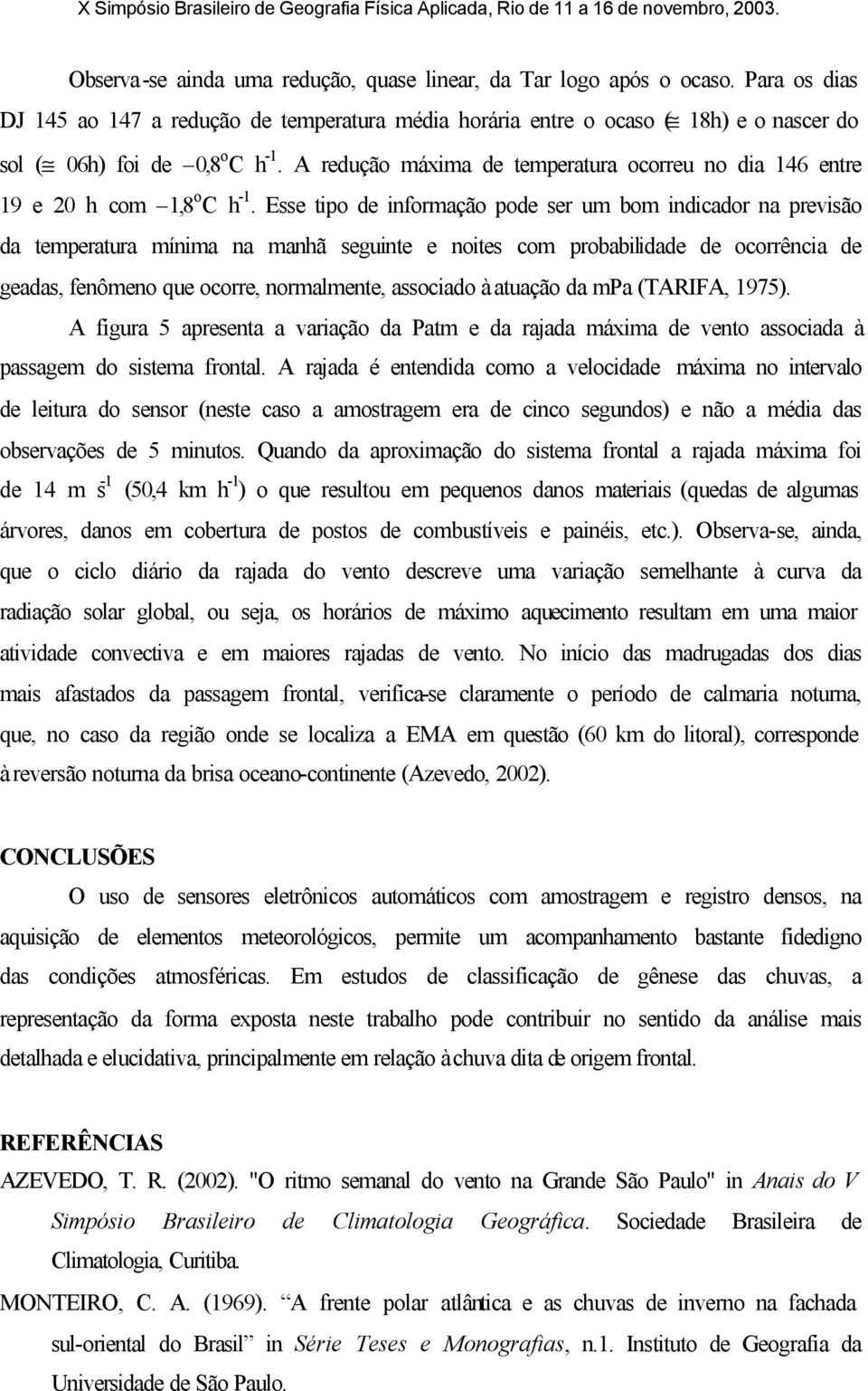 A redução máxima de temperatura ocorreu no dia 146 entre 19 e 20 h com 1,8 o C h -1.