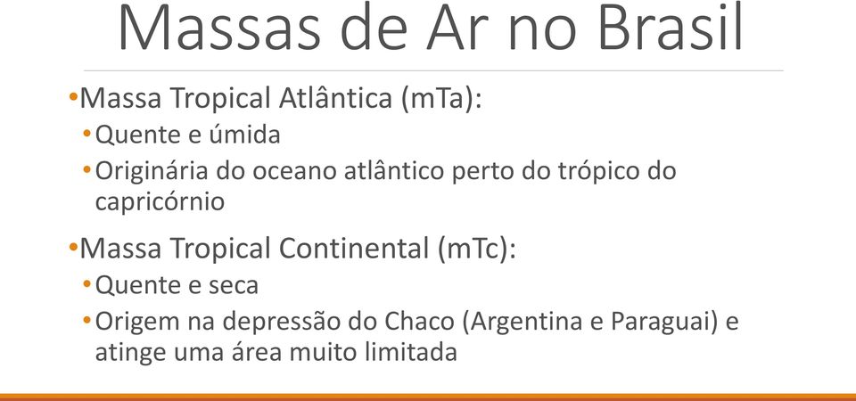 capricórnio Massa Tropical Continental (mtc): Quente e seca Origem