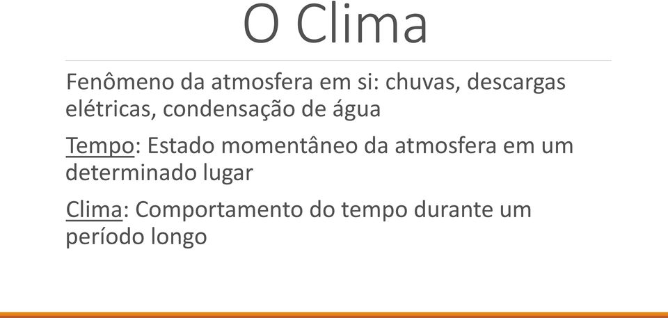 Estado momentâneo da atmosfera em um determinado