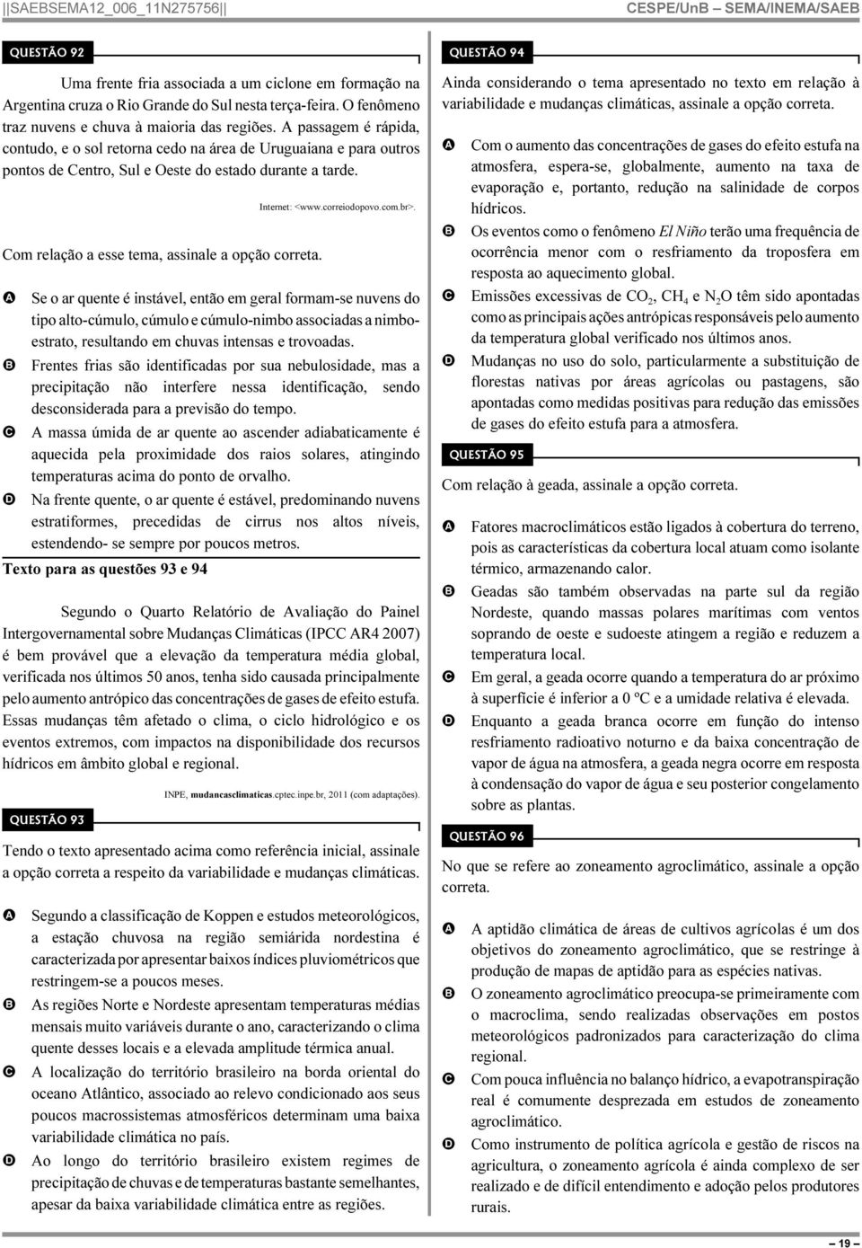 om relação a esse tema, assinale a opção correta. Internet: <www.correiodopovo.com.br>.