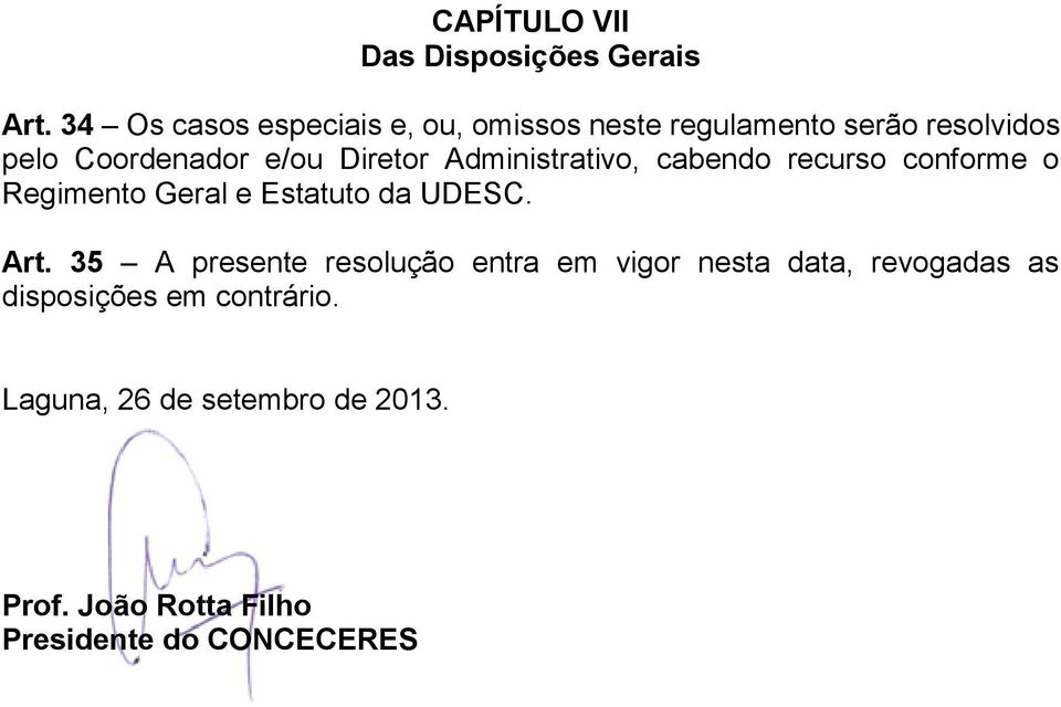 Diretor Administrativo, cabendo recurso conforme o Regimento Geral e Estatuto da UDESC. Art.