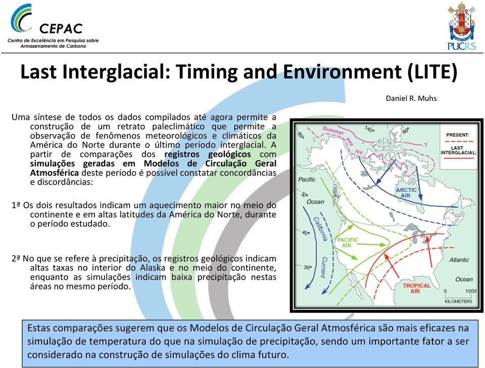 A partir de comparações dos registros geológicos com simulações geradas em Modelos de Circulação Geral Atmosféricadeste período épossível constatar concordâncias e discordâncias: 1ª Os dois