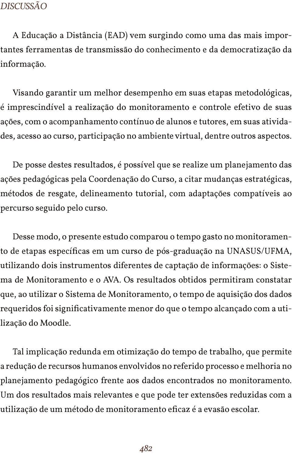 em suas atividades, acesso ao curso, participação no ambiente virtual, dentre outros aspectos.