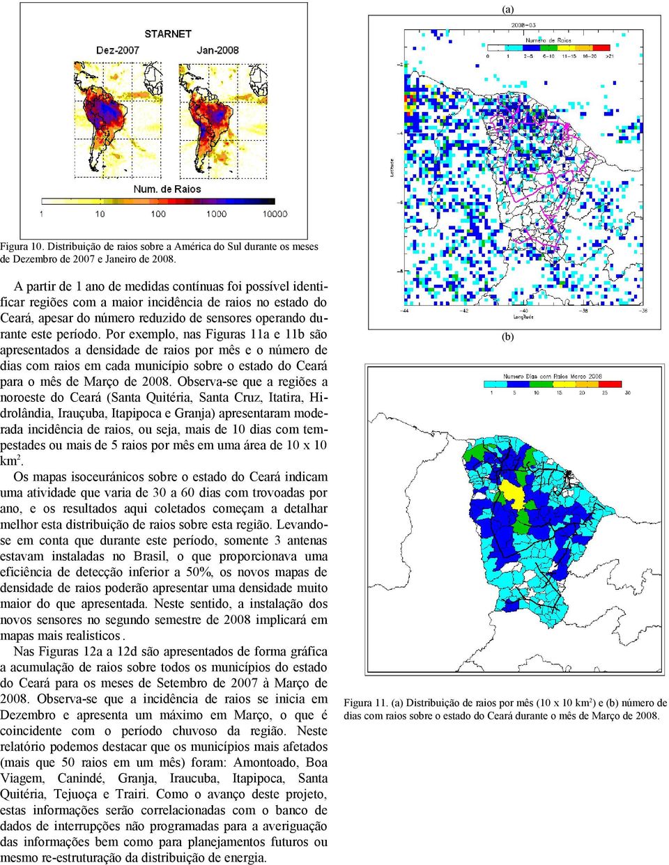 Por exemplo, nas Figuras 11a e 11b são apresentados a densidade de raios por mês e o número de dias com raios em cada município sobre o estado do Ceará para o mês de Março de 2008.