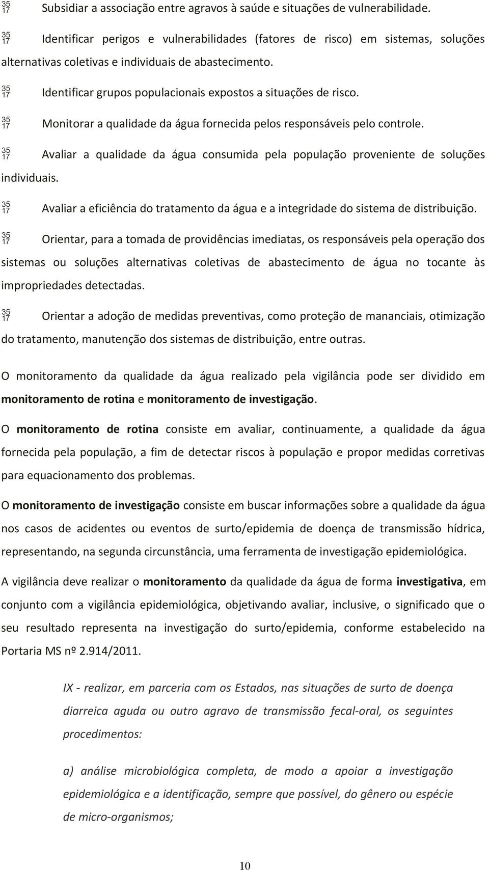 Monitorar a qualidade da água fornecida pelos responsáveis pelo controle. individuais.