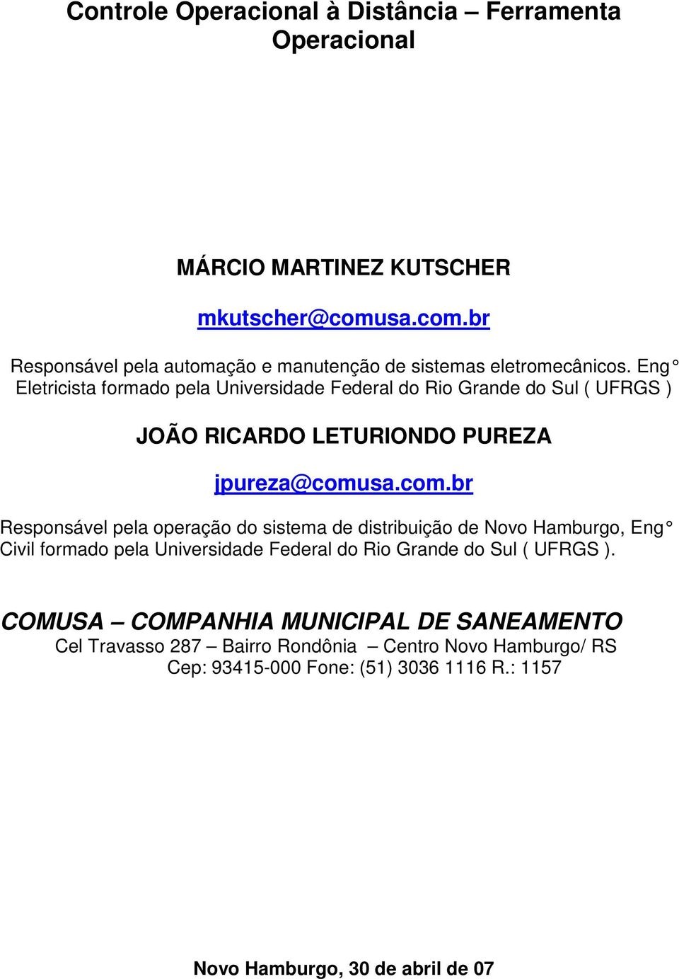 Eng Eletricista formado pela Universidade Federal do Rio Grande do Sul ( UFRGS ) JOÃO RICARDO LETURIONDO PUREZA jpureza@comu