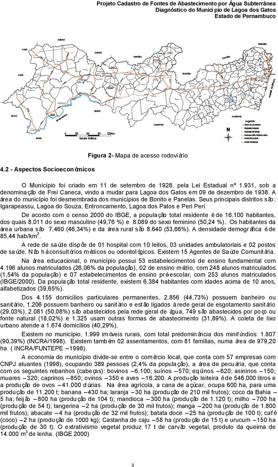 Seus principais distritos são: Igarapeassu, Lagoa do Souza, Entroncamento, Lagoa dos Patos e Peri Peri. De acordo com o censo 2000 do IBGE, a população total residente é de 16.