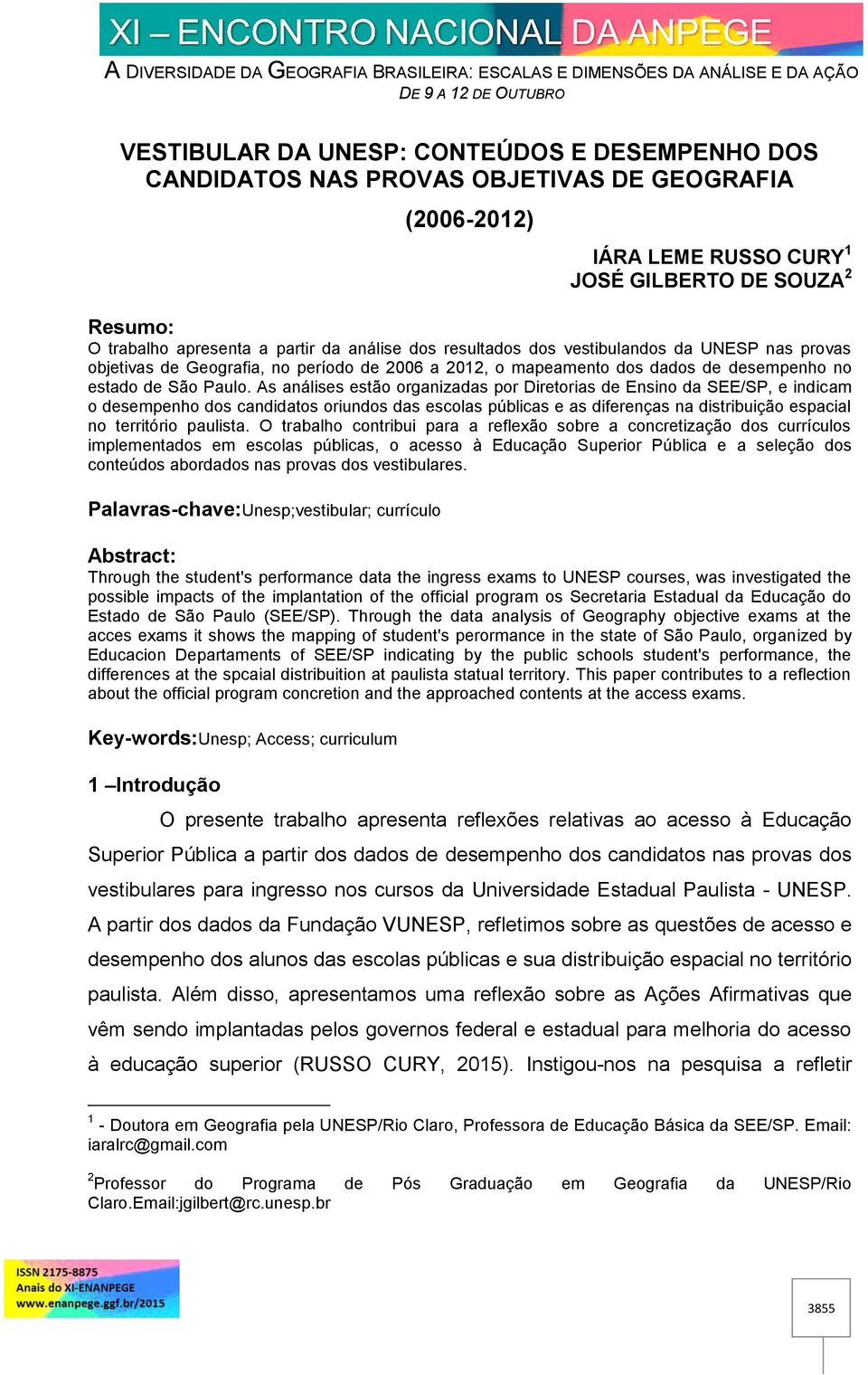As análises estão organizadas por Diretorias de Ensino da SEE/SP, e indicam o desempenho dos candidatos oriundos das escolas públicas e as diferenças na distribuição espacial no território paulista.
