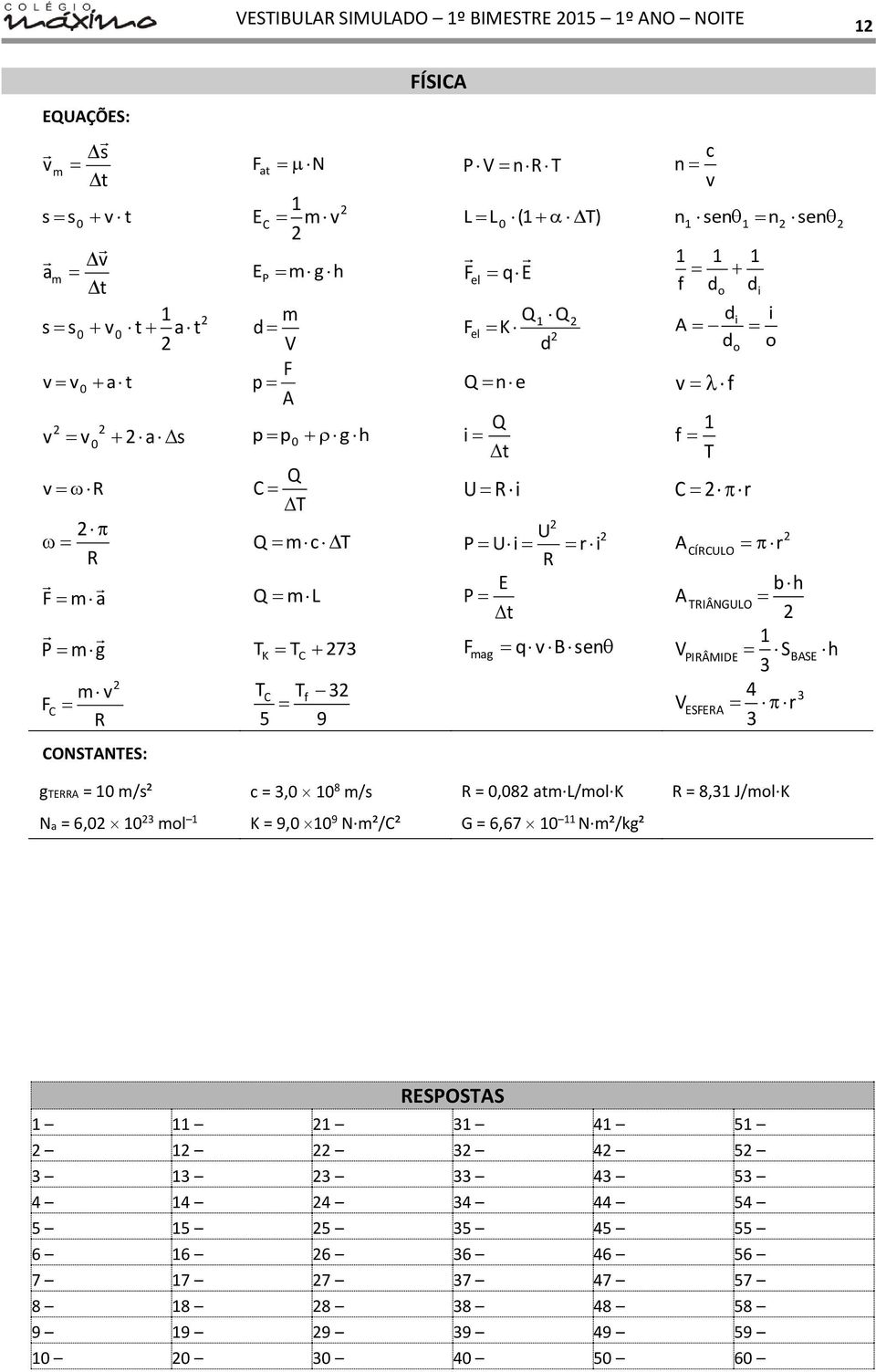 BASE PIRÂMIDE R F C 9 3 5 f C 3 ESFERA r 3 4 V CONSANES: gerra = 0 /s² c = 3,0 0 8 /s R = 0,08 a L/ol K R = 8,3 J/ol K Na = 6,0 0 3 ol K = 9,0 0 9 N ²/C² G