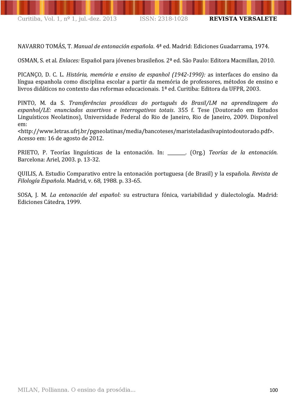 História, memória e ensino de espanhol (1942P1990): as interfaces do ensino da línguaespanholacomodisciplinaescolarapartirdamemóriadeprofessores,métodosdeensinoe