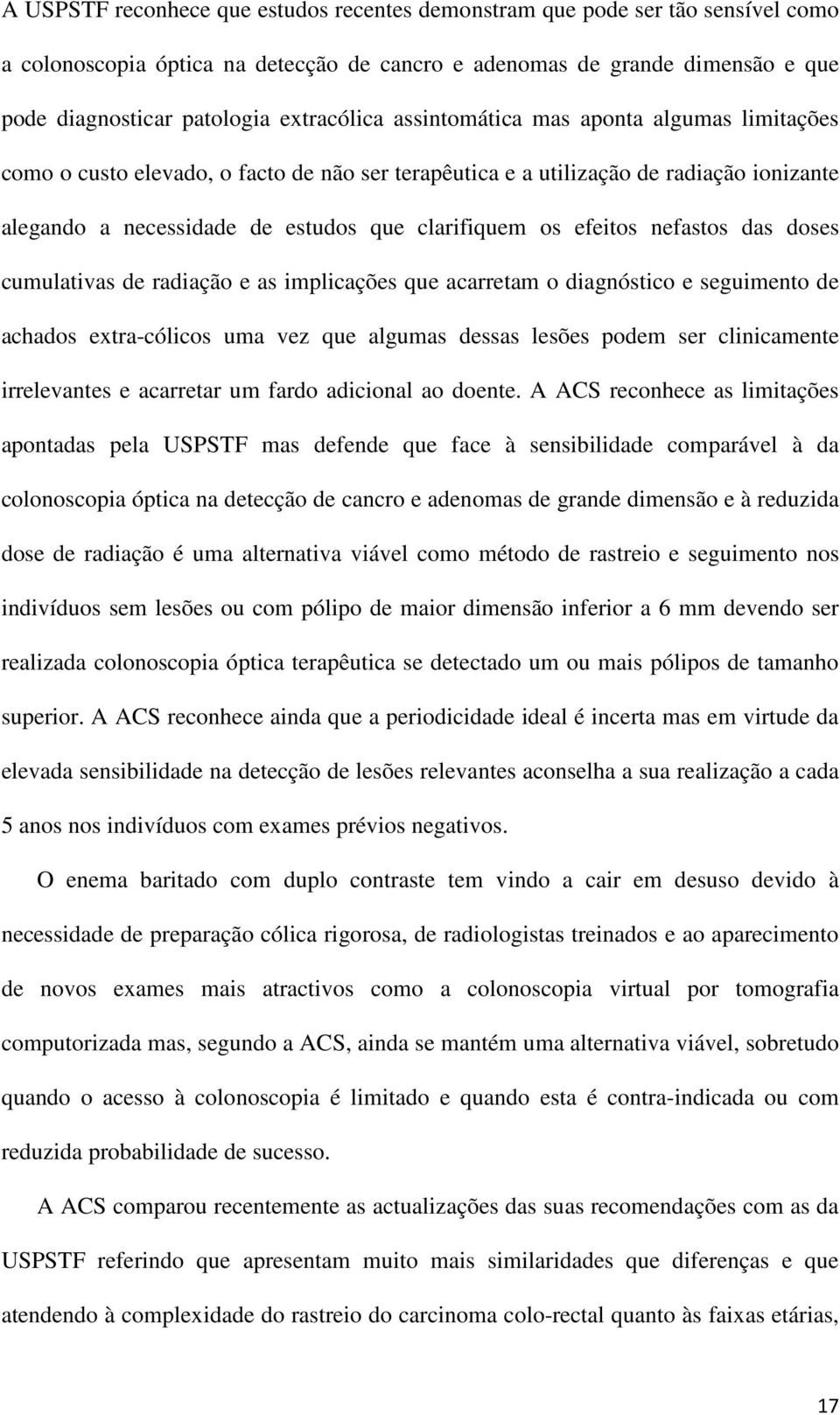 efeitos nefastos das doses cumulativas de radiação e as implicações que acarretam o diagnóstico e seguimento de achados extra-cólicos uma vez que algumas dessas lesões podem ser clinicamente