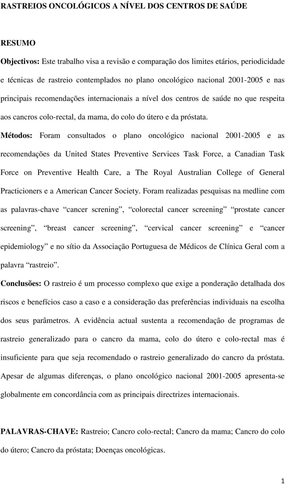 Métodos: Foram consultados o plano oncológico nacional 2001-2005 e as recomendações da United States Preventive Services Task Force, a Canadian Task Force on Preventive Health Care, a The Royal